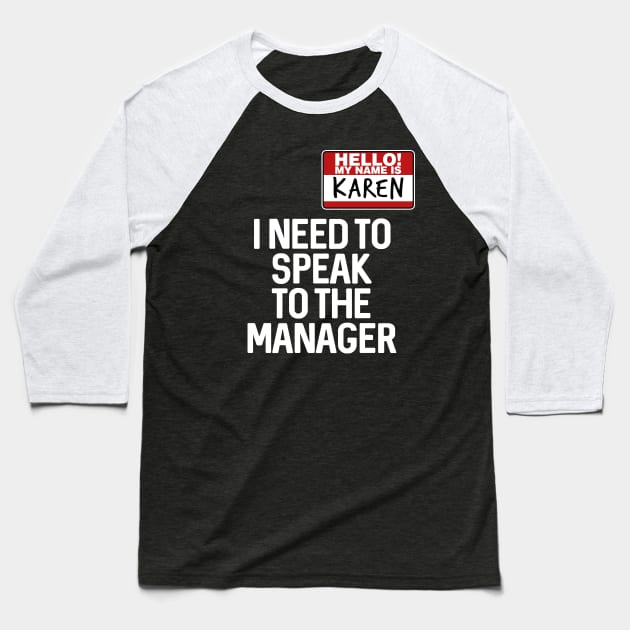 Hello My Name Is Karen I Need To Speak To The Manager Baseball T-Shirt by TextTees